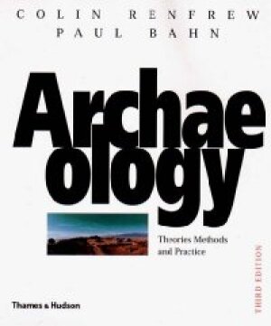 Archeology Theories Methods and Practice