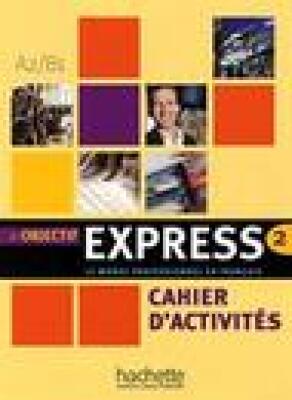 Objectif Express 2. Le monde professionel en fraçais. Cahier d'activités.