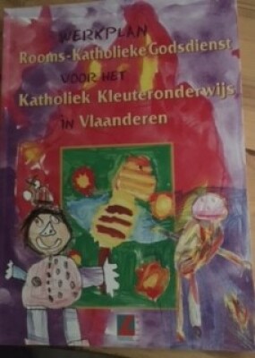Werkplan Rooms-Katholiek Godsdienst voor het Katholiek Kleuteronderwijs in Vlaanderen