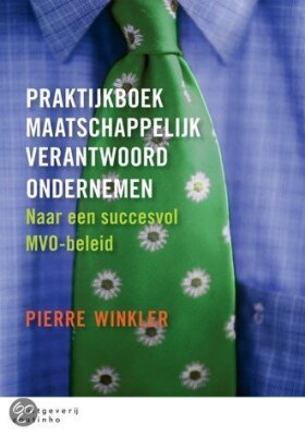 Praktijkboek maatschappelijk verantwoord ondernemen: naar een succesvol MVO-beleid