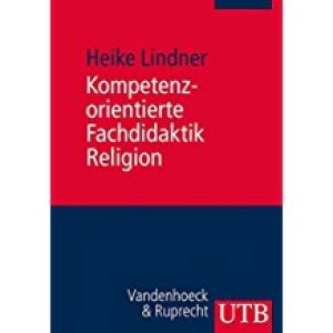 Kompetenz-orientierte Fachdidaktik Religion
