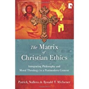 The Matrix of Christian Ethics: Integrating Philosophy and Moral Theology in a Postmodern Context