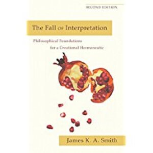 The Fall of Interpretation: Philosophical Foundations for a Creational Hermeneutic