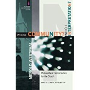 Whose Community? Which Interpretation?: Philosophical Hermeneutics for the Church (The Church and Postmodern Culture)