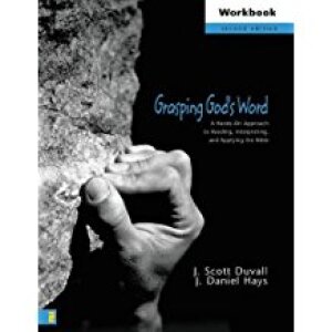 Grasping God's Word Workbook: A Hands-On Approach to Reading, Interpreting, and Applying the Bible