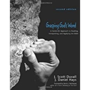 Grasping God's Word: A Hands-On Approach to Reading, Interpreting, and Applying the Bible