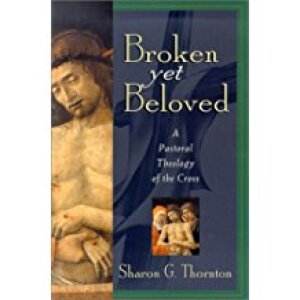 Broken Yet Beloved: A Pastoral Theology of the Cross