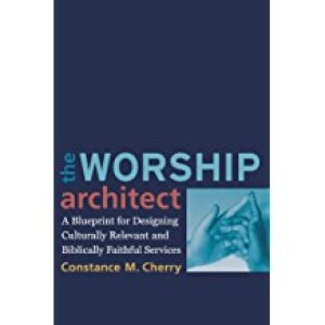 The Worship Architect: A Blueprint for Designing Culturally Relevant and Biblically Faithful Services