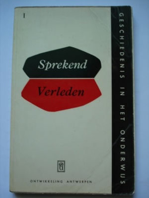 Sprekend verleden I. Geschiedenis in het onderwijs.Voor 6de Athenea en 1ste Middelbare en de overeenstemmende klassen van het Normaal- en Technisch Onderwijs