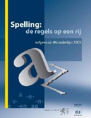 Spelling: de regels op een rij: Volgens de Woordenlijst 2005