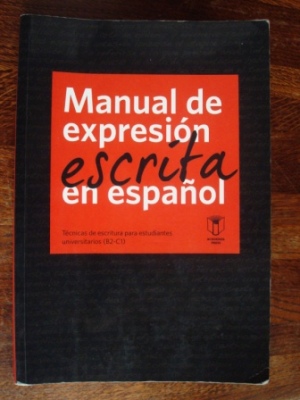 Manual de Espresion Escrita en Español - Tecnicas de escritura para estudiantes universitarios (B2-C1)