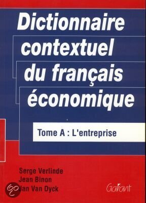 Dictionnaire contextuel du français économique, Tome A: L'entreprise