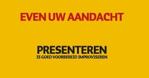 Even uw aandacht: presenteren is goed voorbereid improviseren