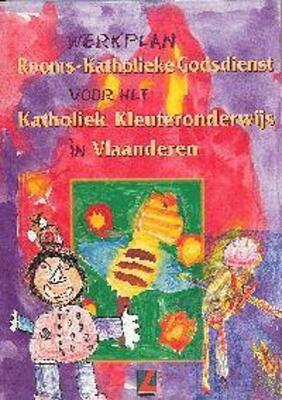 Werkplan Rooms-Katholiek Godsdienst voor het Katholiek Kleuteronderwijs in Vlaanderen