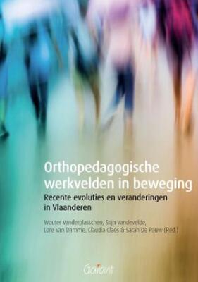 orthopedagogische werkvelden in beweging Recente evoluties en veranderingen in Vlaanderen