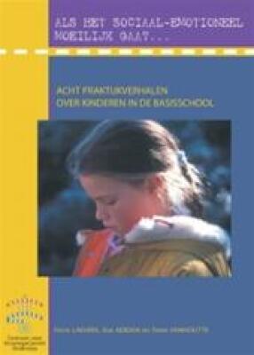 Als het sociaal-emotioneel moeilijk gaat: acht praktijkverhalen over kinderen in de basisschool
