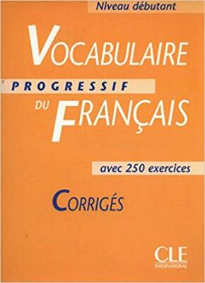 Vocabulaire progressif du français avec 250 exercices. Corrigés, niveau débutant
