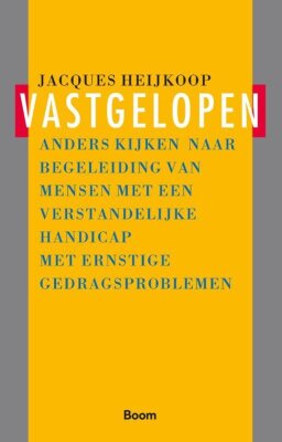 Vastegelopen: Anders kijken naar begeleiding van mensen met een verstandelijke handicap met ernstige gedragsproblemen