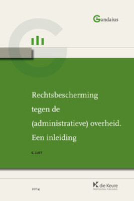 Rechtsbescherming tegen de (administratieve) overheid. Een inleiding