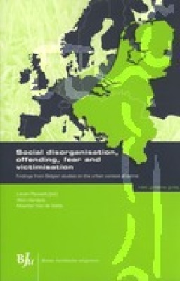 Social disorganisation, offending, fear and victimisation. Findings from Belgian studies on the urban context of crime.