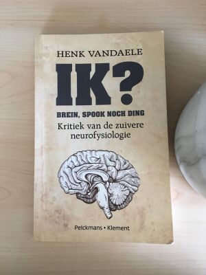 IK? brein, spook noch ding - kritiek van de zuivere neurofysiologie
