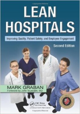 Lean Hospitals: Improving Quality, Patient Safety, and Employee Engagement