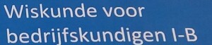Syllabus en oefeningenbundel Wiskunde voor bedrijfskundigen 1 B