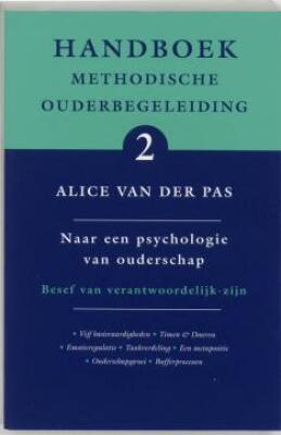 Handboek methodische ouderbegeleiding Alice Van Der Pas Naar een psychologie van ouderschap Besef van verantwoordelijk-zijn