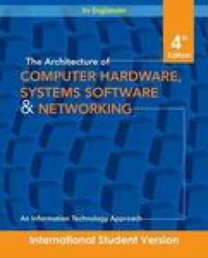 The Architecture of Computer Hardware, Systems Software & Networking