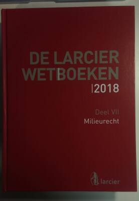 De Larcier Wetboek 2018 - Deel 7 milieurecht