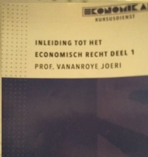 Inleiding tot het economisch recht: Deel 1 Prof. Vananroye Joeri editie 2019