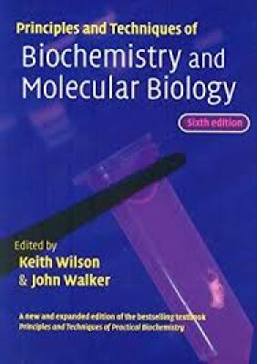Principles and Techniques of Biochemistry and Molecular Biology - Sixth Edition