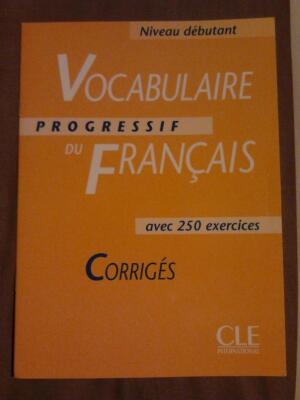 Vocabulaire progressif du français avec 250 exercices. Corrigés, niveau débutant