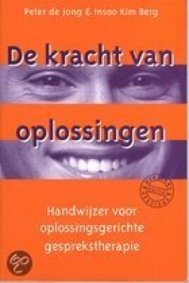De kracht van oplossingen: handwijzer voor oplossingsgerichte gesprekstherapie