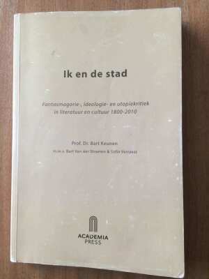 Ik en de stad. Fantasmagorie-, ideologie- en utopiekritiek in literatuur en cultuur 1800-2010