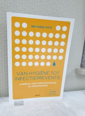 Van hygiëne tot infectiepreventie: handboek voor verpleegkundigen en vroedvrouwen