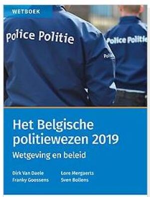 Het Belgische politiewezen 2019 Wetgeving en beleid