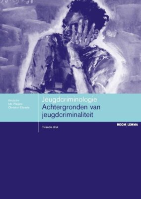 Jeugdcriminologie: achtergronden van jeugdcriminaliteit (Tweede druk)