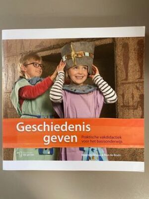 Geschiedenis Geven: Praktische vakdidactiek voor het basisonderwijs