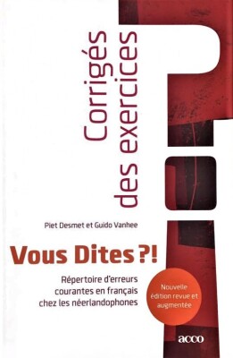 Vous Dites ?! Répertoire d'erreurs courantes en français chez les néerlandophones, Corrigés des exercices