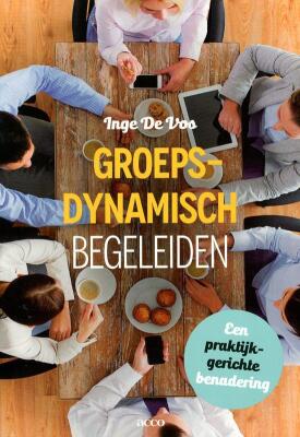 Groepsdynamisch begeleiden. Een praktijkgerichte benadering.