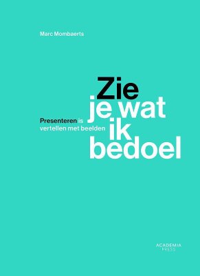 Zie je wat ik bedoel. Presenteren is beeldend vertellen