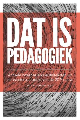 Dat is Pedagogiek: actuele kwesties en sleutelteksten uit de Westerse pedagogische traditie van de 20ste eeuw