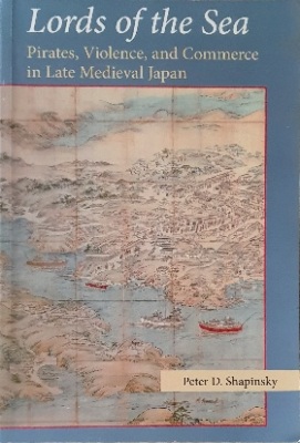 Lords of The Sea: Pirates, Violence, and Commerce in Late Medieval Japan