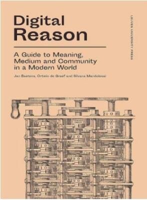 Digital Reason: A Guide to Meaning, Medium and Community in a Modern World
