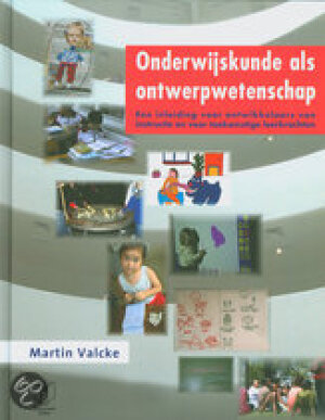 Onderwijskunde als ontwerpwetenschap. Een inleiding voor ontwikkelaars van instructie en voor toekomstige leerkrachten
