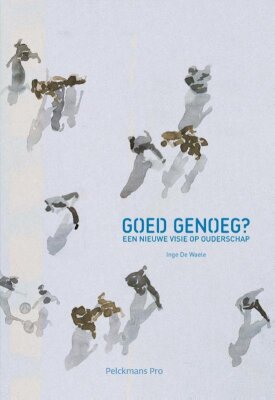 Goed genoeg? Een nieuwe visie op ouderschap