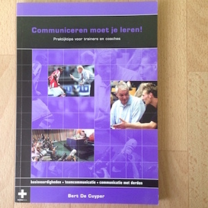 Communiceren moet je leren: Praktijktips voor trainers en coaches
