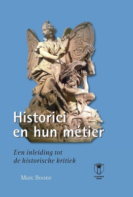 Historici en hun métier: een inleiding tot de historische kritiek