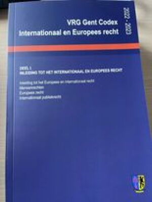VRG Gent Codex Internationaal en Europees recht. Deel I. INLEIDING TOT HET INTERNATIONAAL EN EUROPEES RECHT